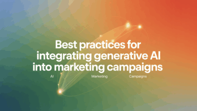 Featured image for: Best Practices for Integrating Generative AI into Marketing Campaigns