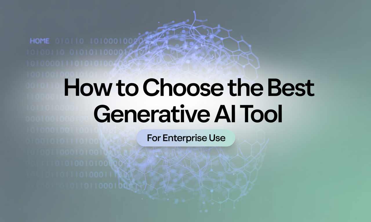 Featured image for: How to Choose the Best Generative AI Tool for Enterprise Use