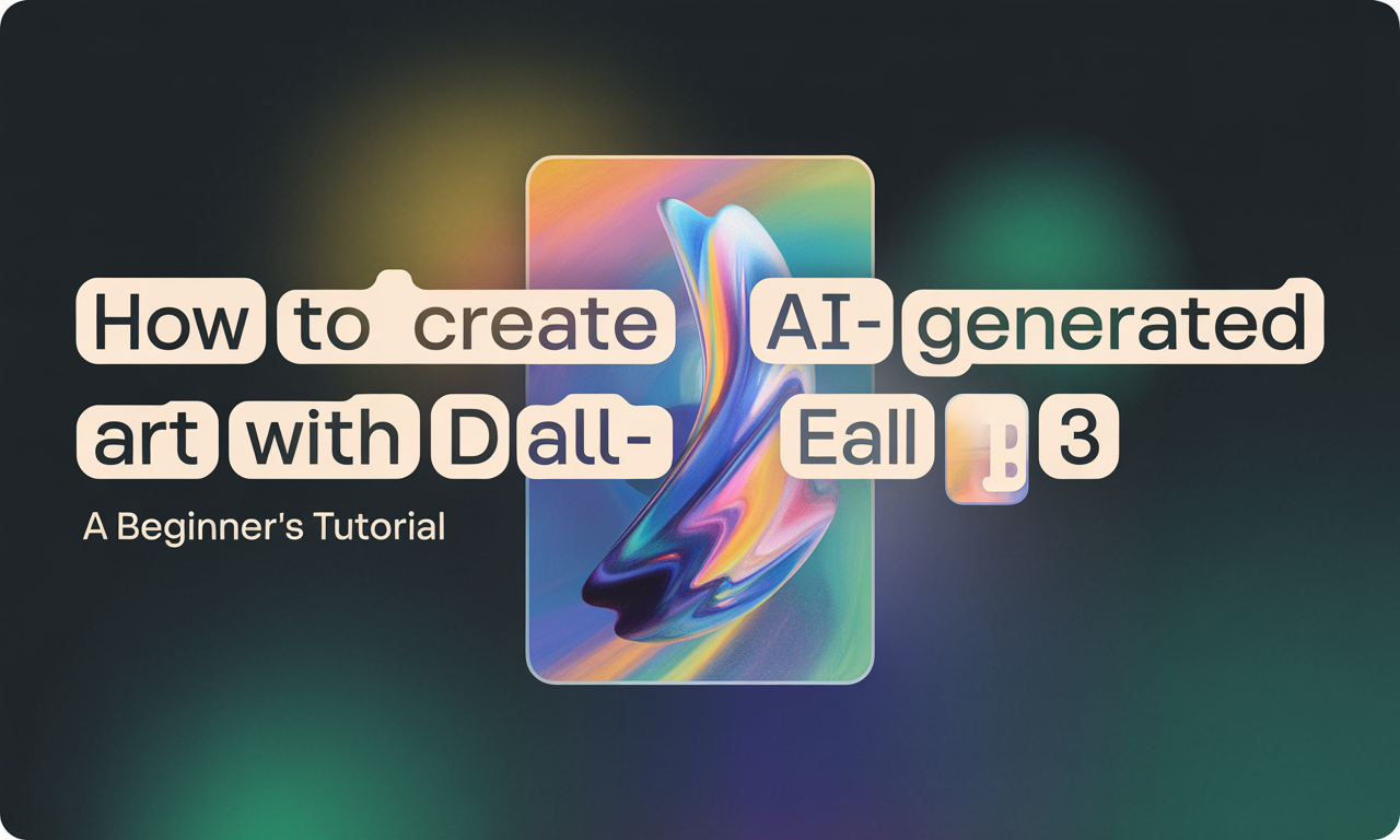 Featured image for: How to Create AI-Generated Art with DALL-E 3: A Beginner's Tutorial