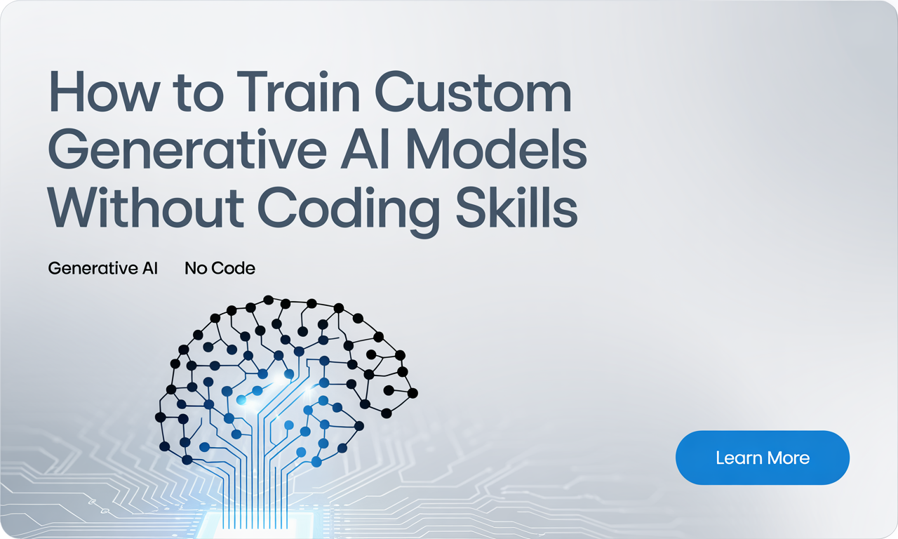 Featured image for: How to Train Custom Generative AI Models Without Coding Skills